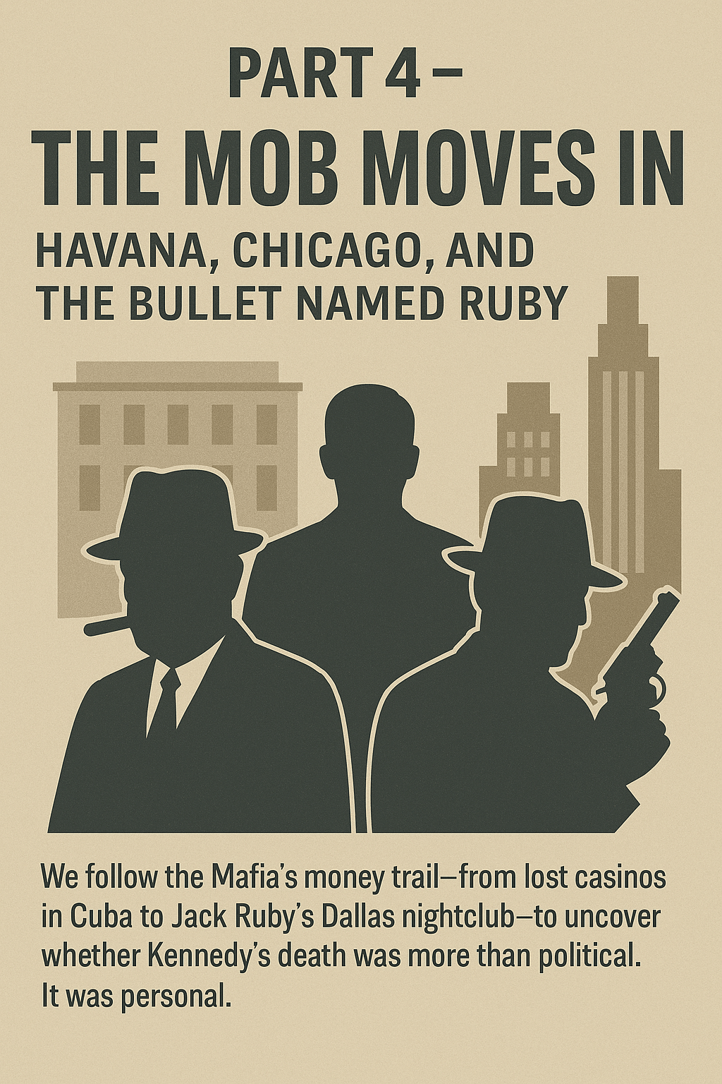 Part 4: The Mob Moves In — Havana, Chicago, and the Bullet Named&nbsp;Ruby